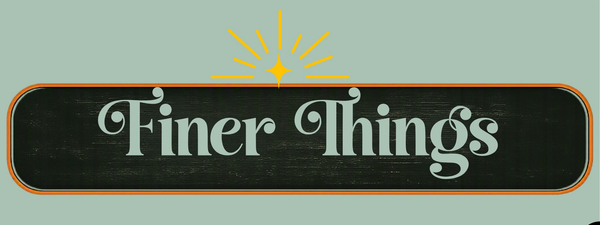 finer things